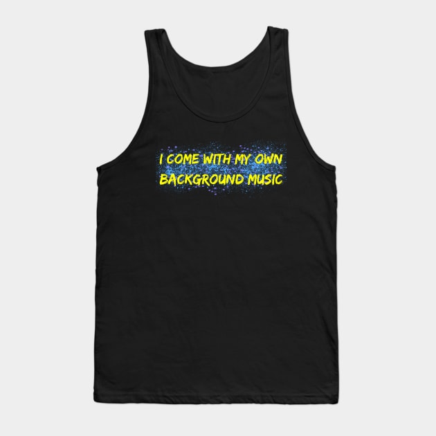 I Come with my own background music Tank Top by Lin Watchorn 